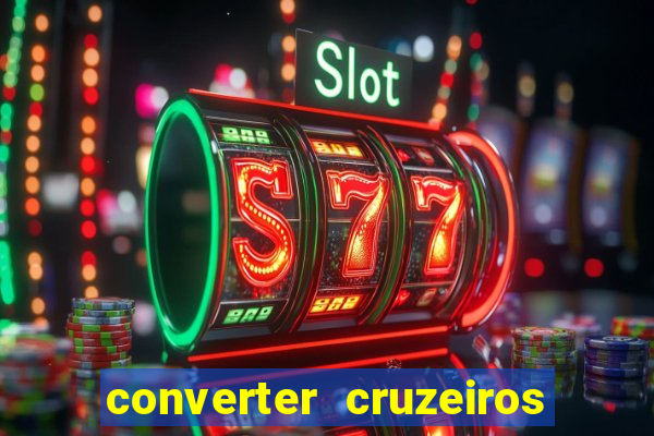 converter cruzeiros para real